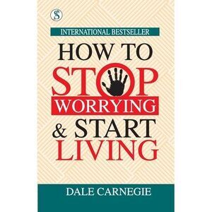 How to Stop Worrying and Start Living -- Dale Carnegie